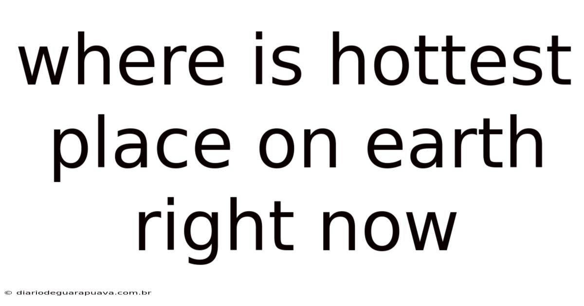 Where Is Hottest Place On Earth Right Now