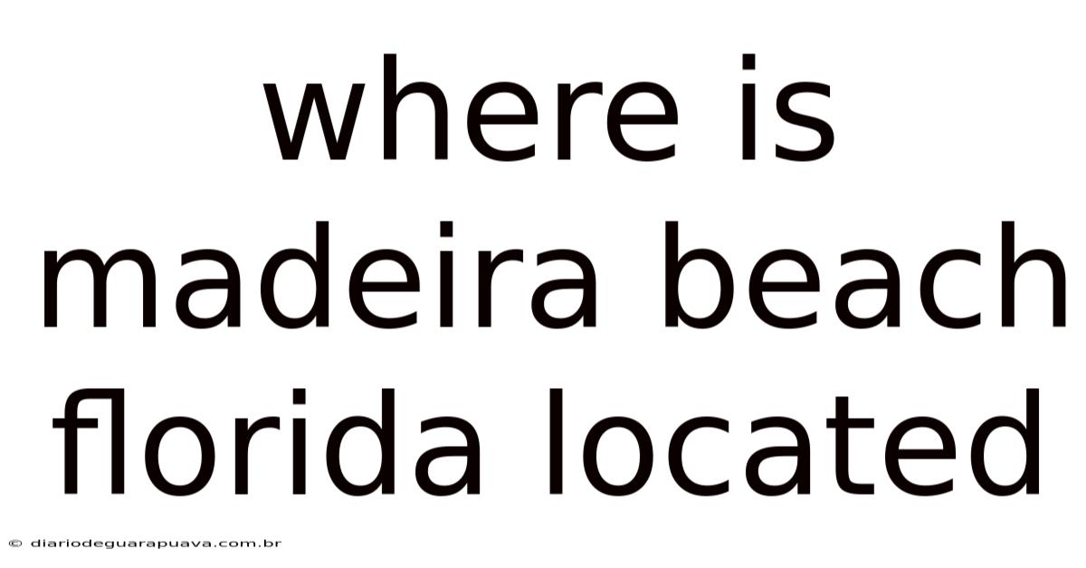 Where Is Madeira Beach Florida Located