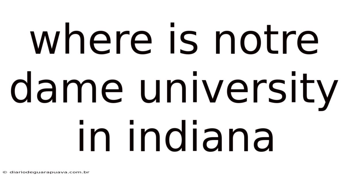 Where Is Notre Dame University In Indiana