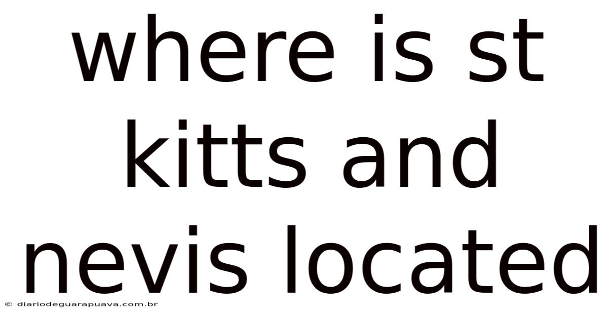 Where Is St Kitts And Nevis Located