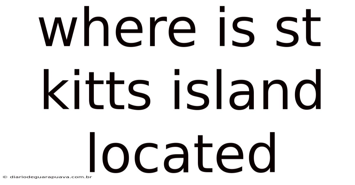 Where Is St Kitts Island Located