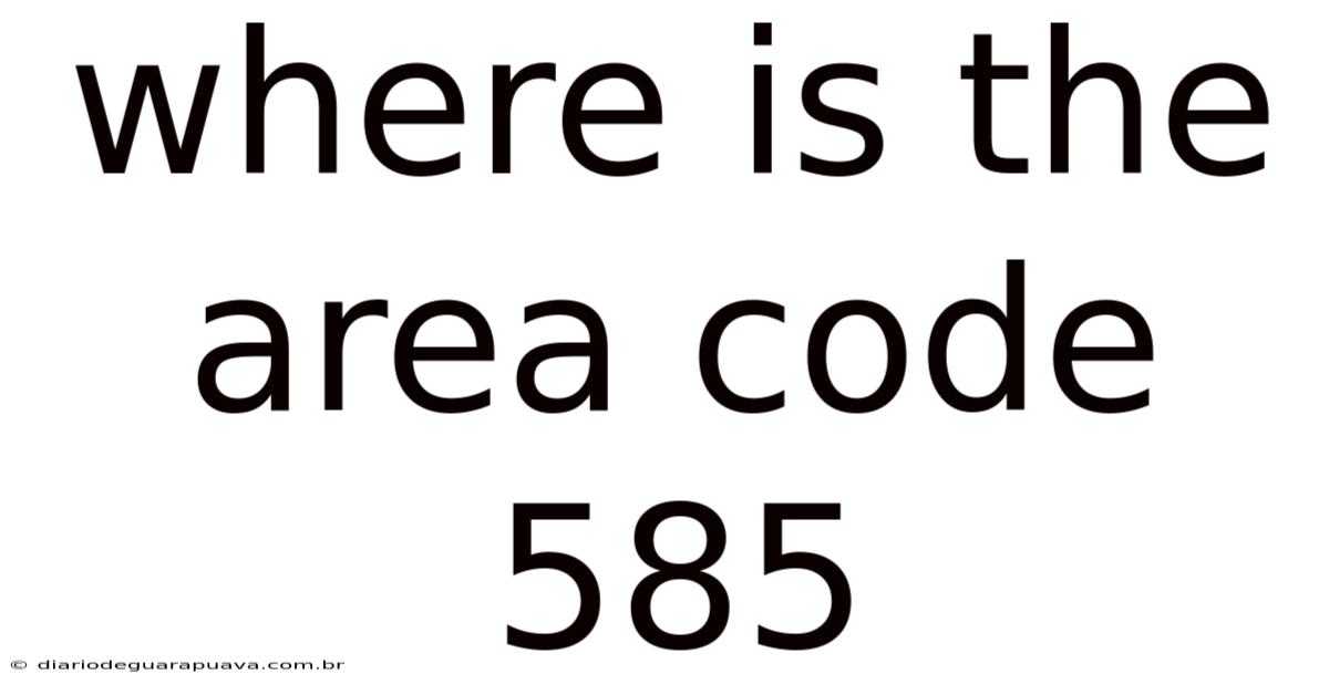 Where Is The Area Code 585