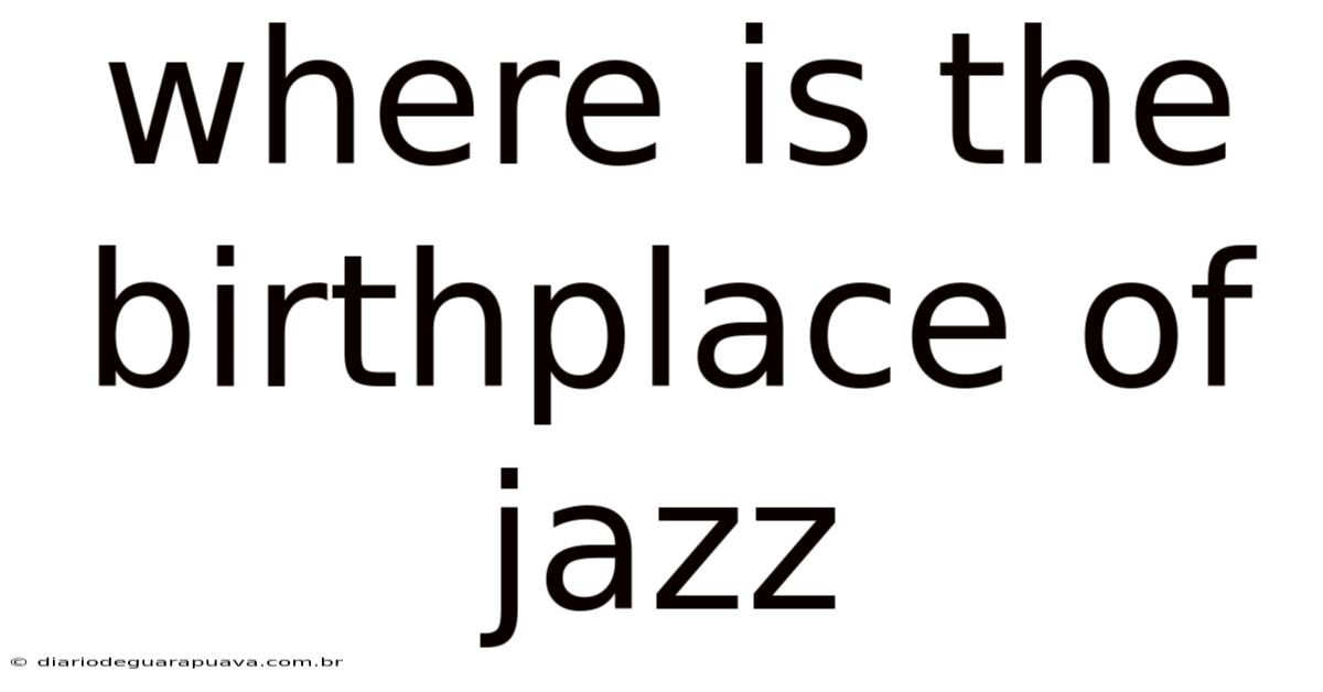 Where Is The Birthplace Of Jazz