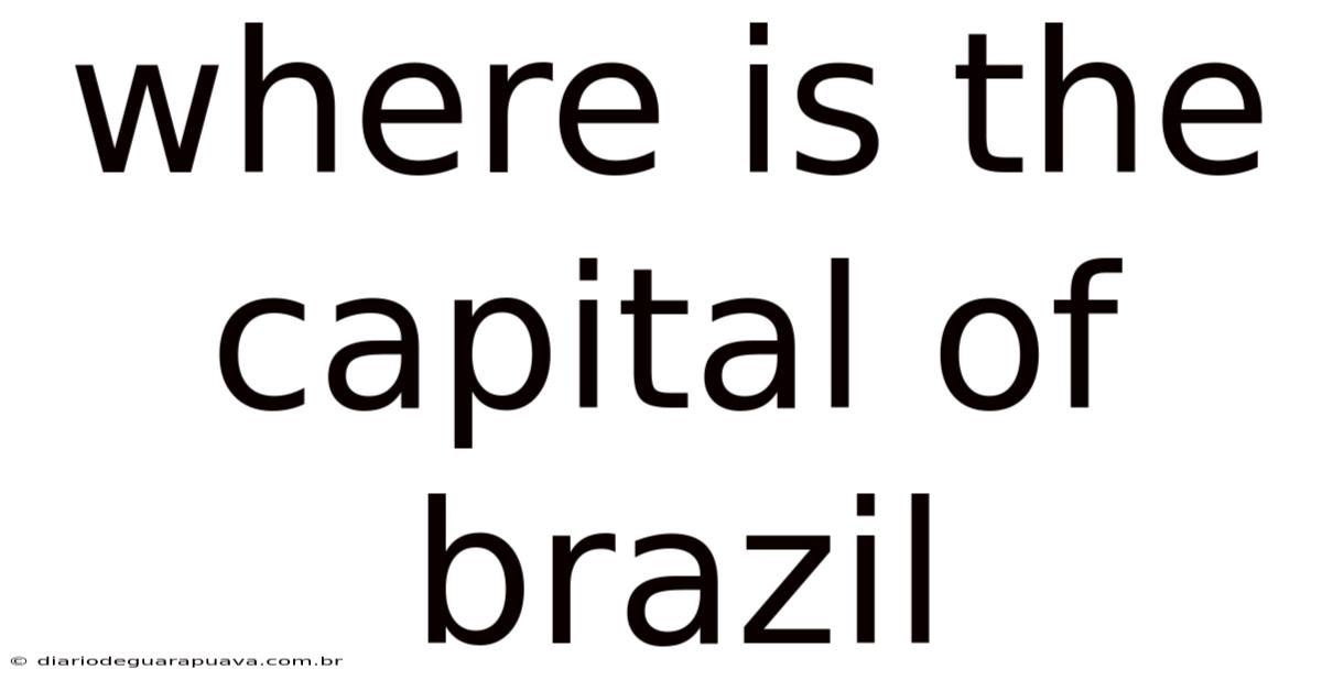 Where Is The Capital Of Brazil