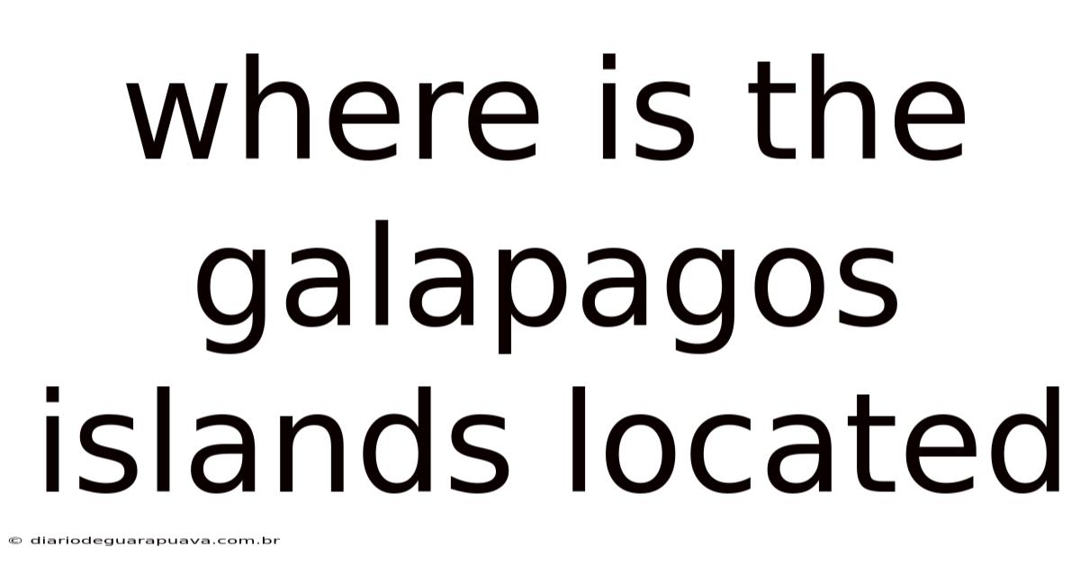 Where Is The Galapagos Islands Located