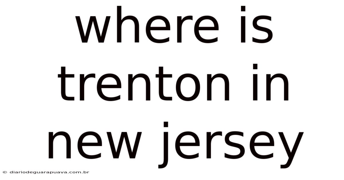Where Is Trenton In New Jersey