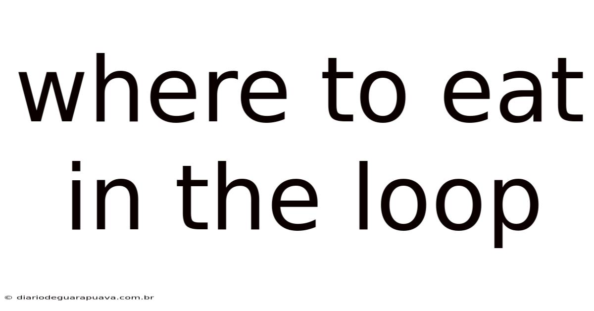 Where To Eat In The Loop
