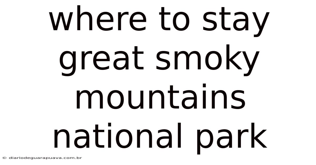 Where To Stay Great Smoky Mountains National Park