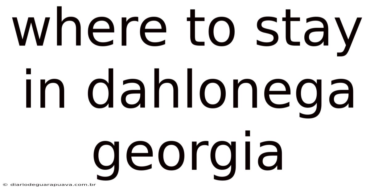 Where To Stay In Dahlonega Georgia