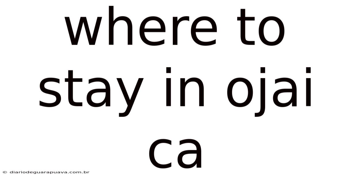 Where To Stay In Ojai Ca