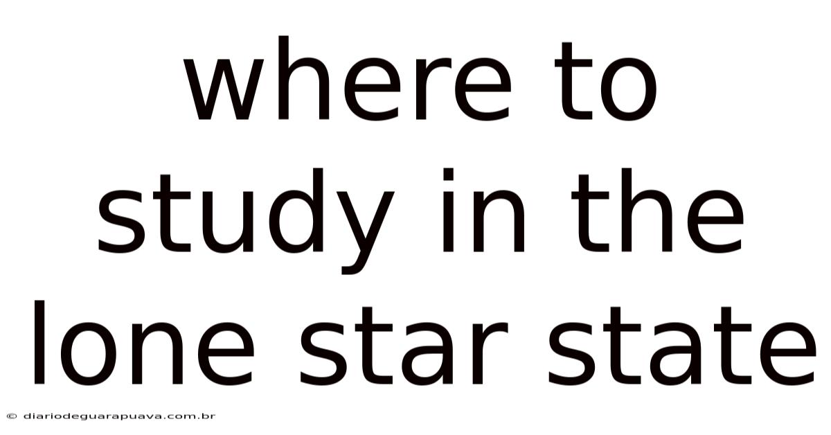 Where To Study In The Lone Star State