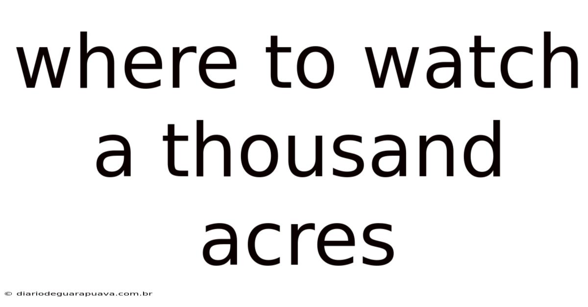 Where To Watch A Thousand Acres