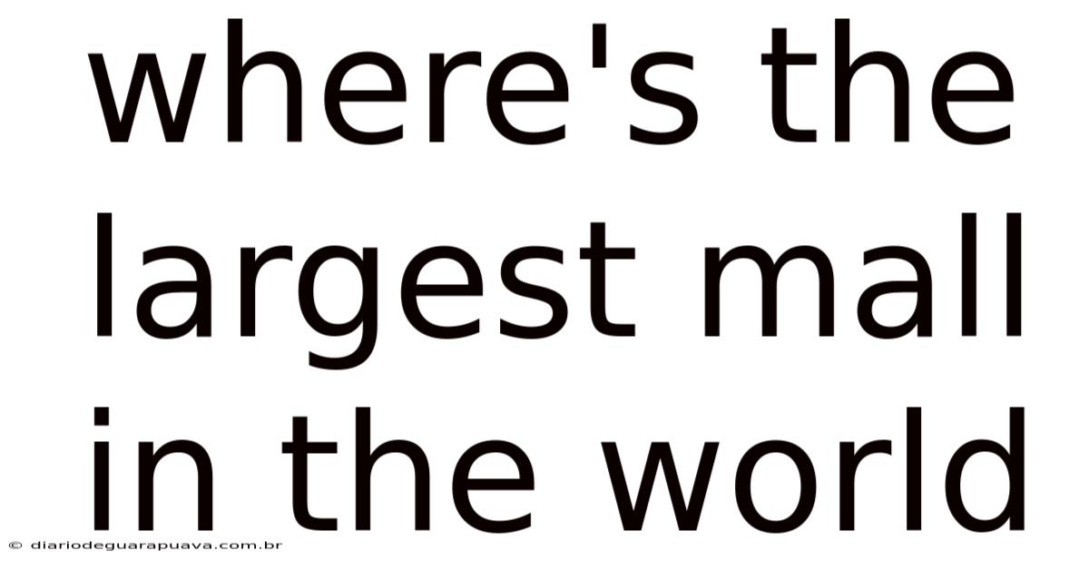 Where's The Largest Mall In The World