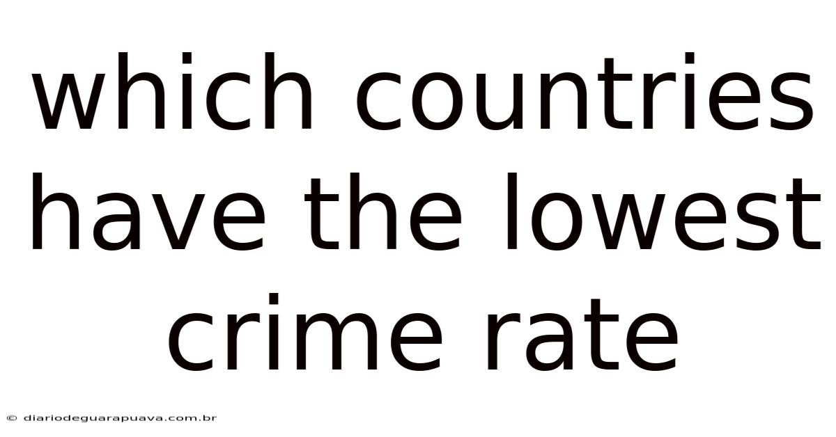 Which Countries Have The Lowest Crime Rate
