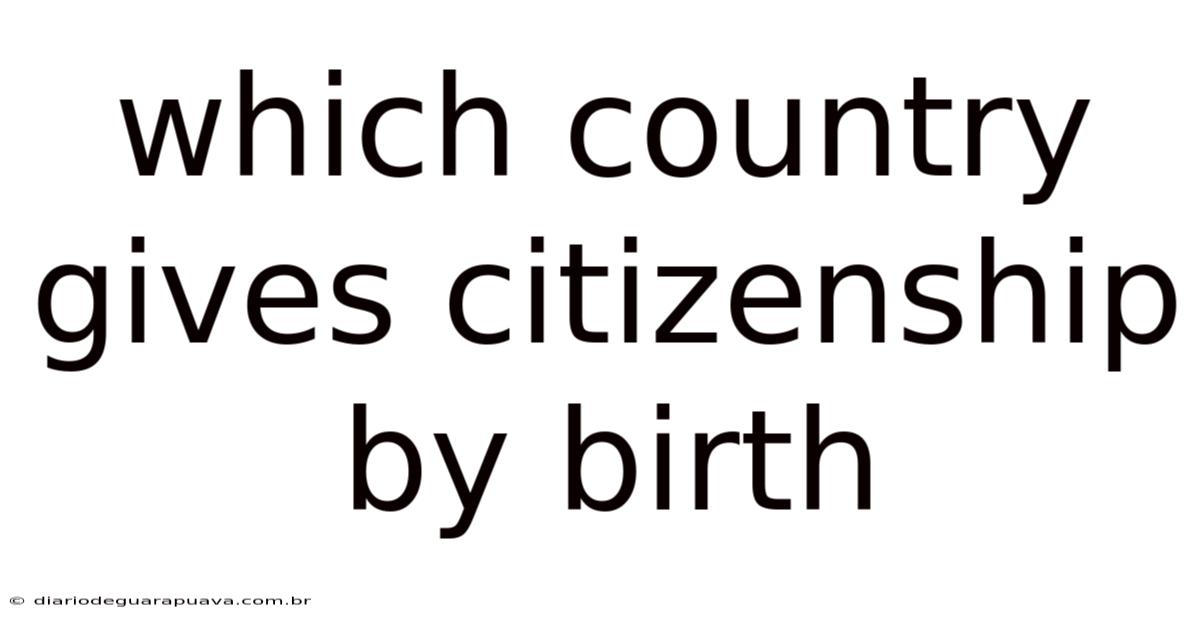 Which Country Gives Citizenship By Birth