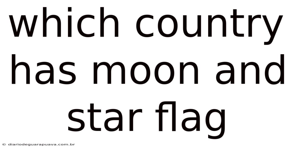 Which Country Has Moon And Star Flag