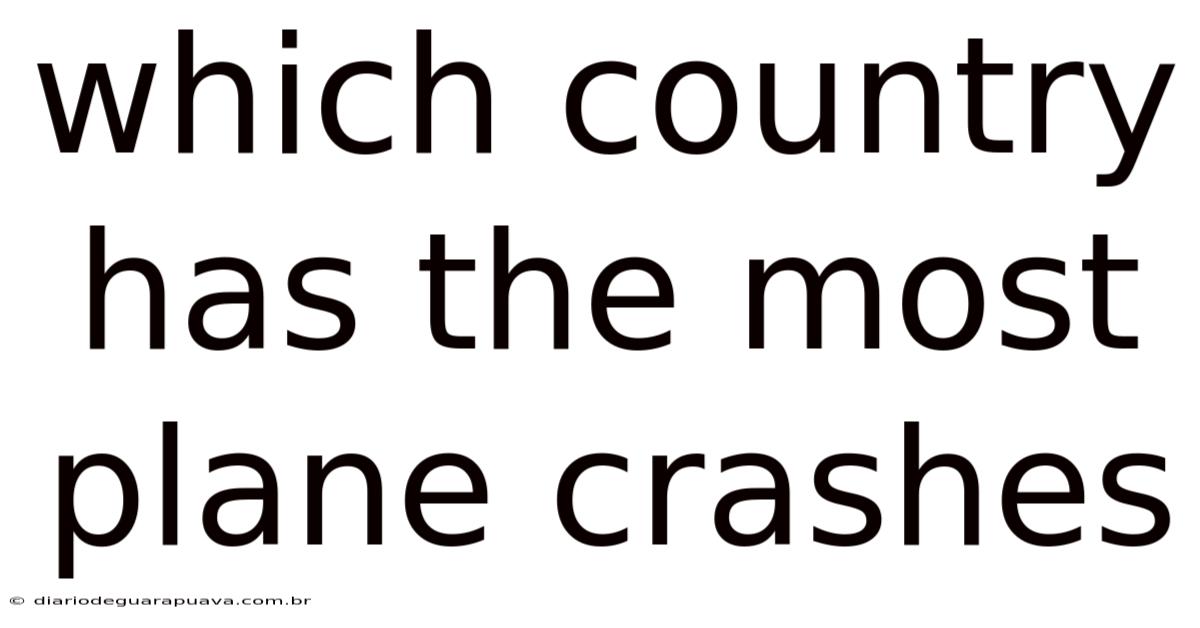 Which Country Has The Most Plane Crashes