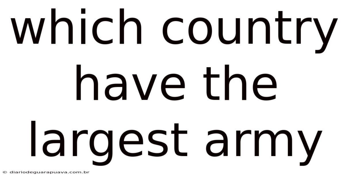 Which Country Have The Largest Army