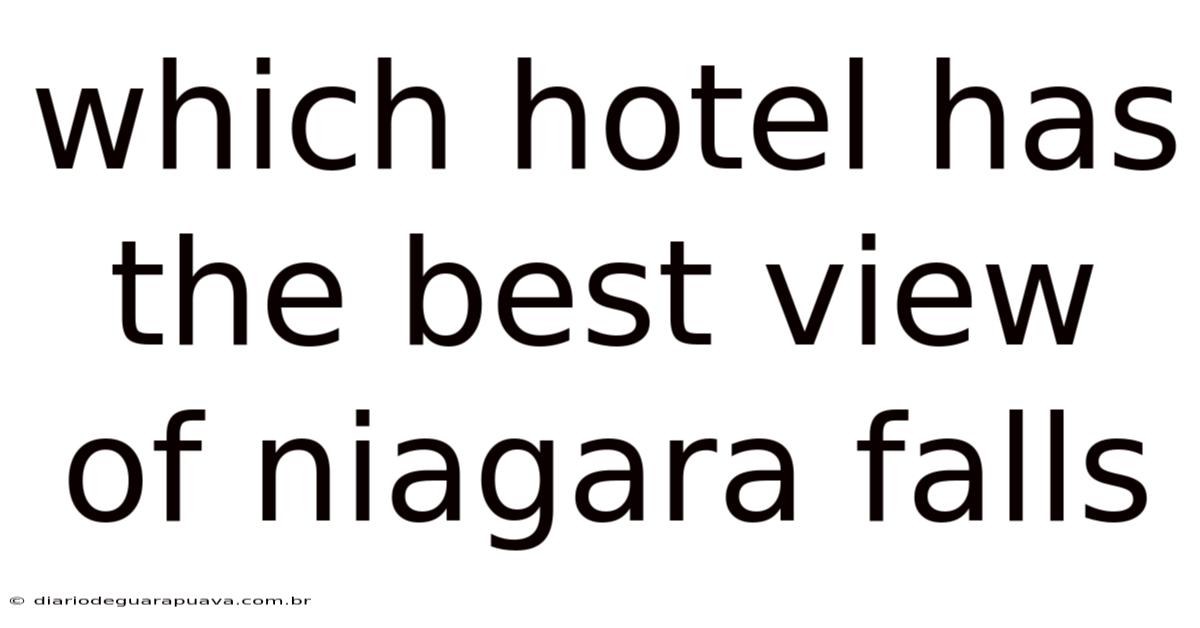Which Hotel Has The Best View Of Niagara Falls