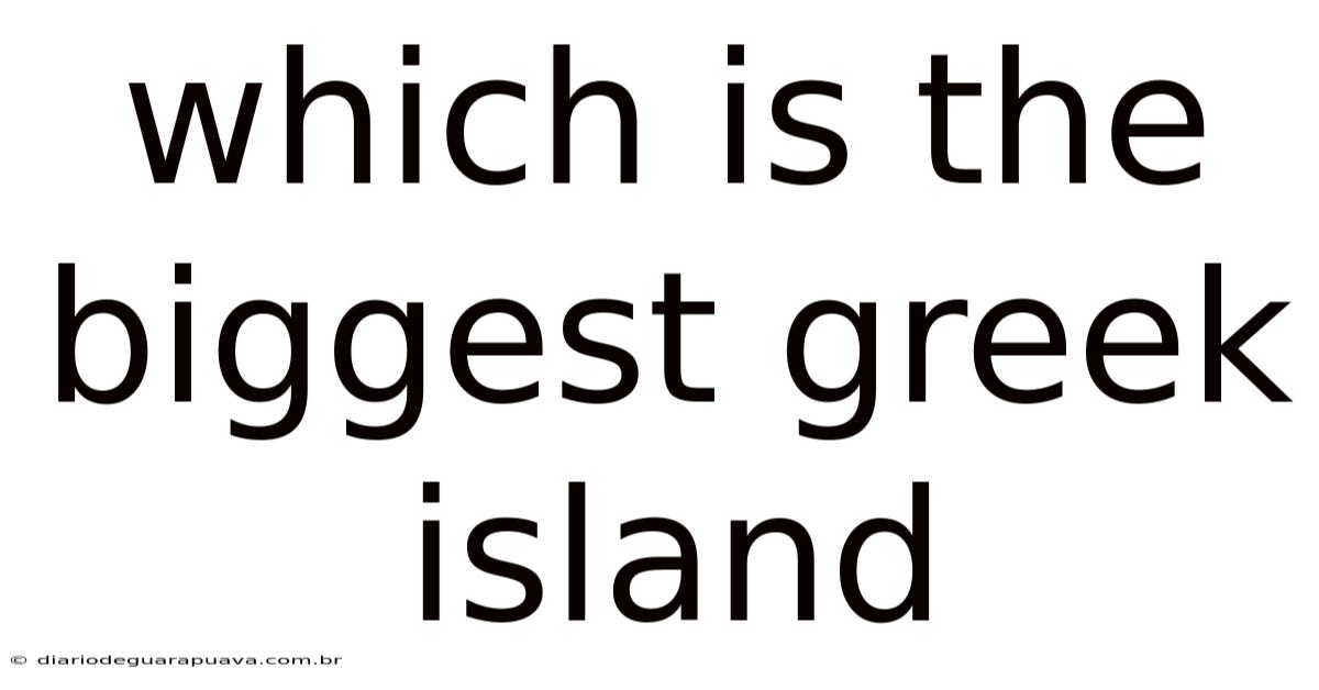 Which Is The Biggest Greek Island