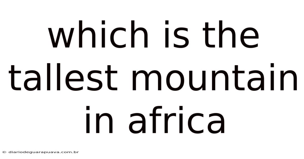 Which Is The Tallest Mountain In Africa