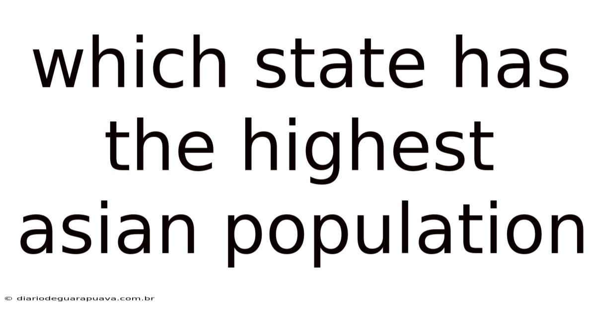 Which State Has The Highest Asian Population