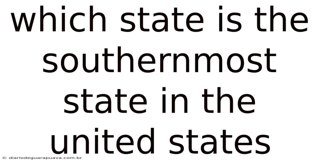Which State Is The Southernmost State In The United States