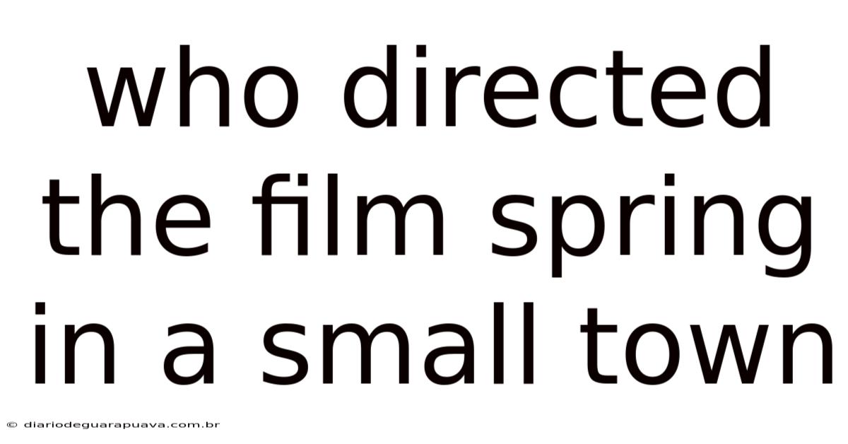 Who Directed The Film Spring In A Small Town
