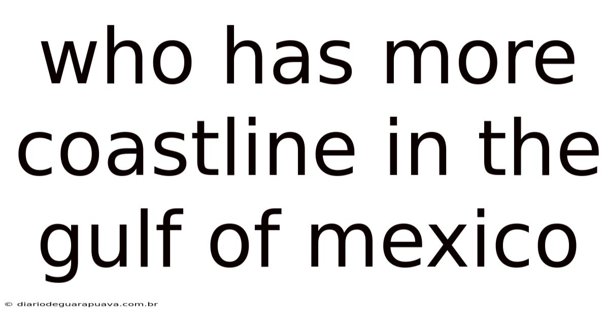 Who Has More Coastline In The Gulf Of Mexico