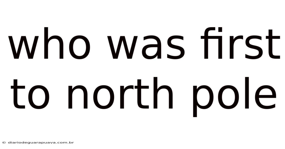 Who Was First To North Pole