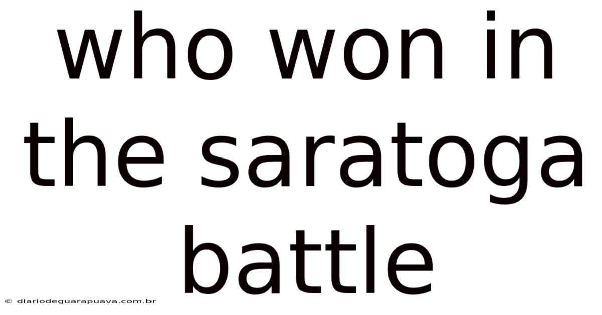 Who Won In The Saratoga Battle