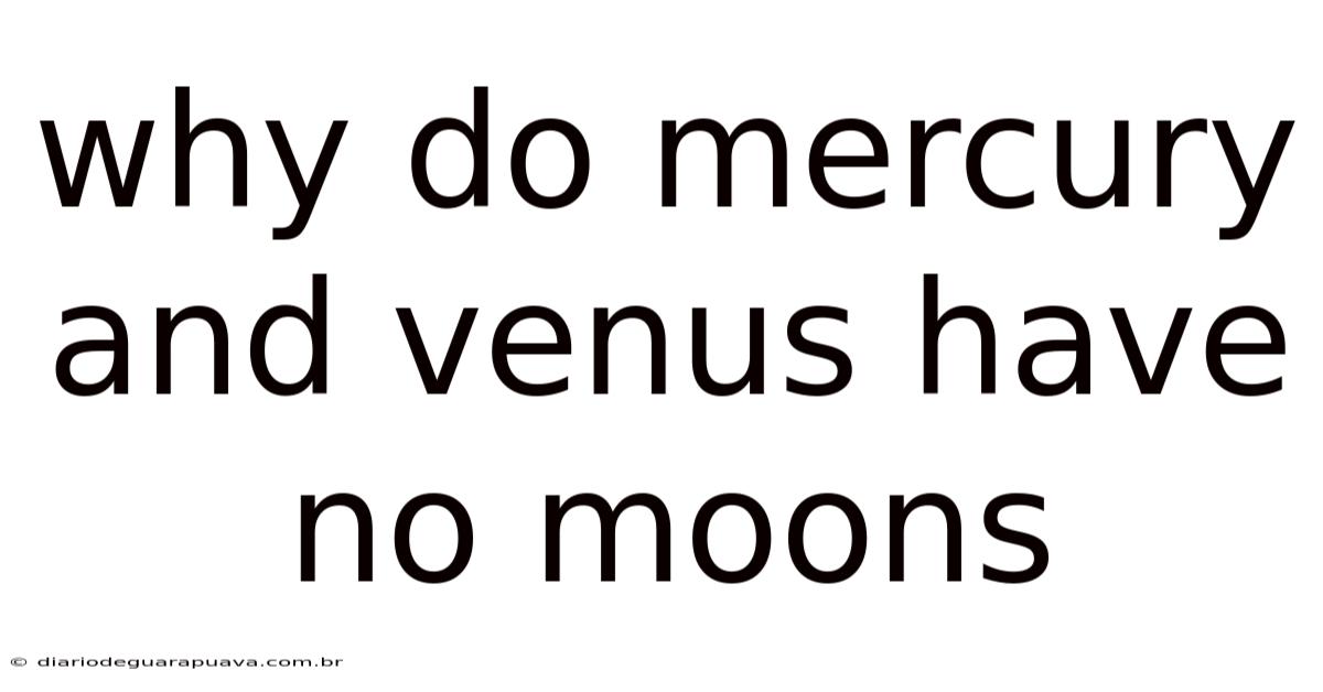 Why Do Mercury And Venus Have No Moons