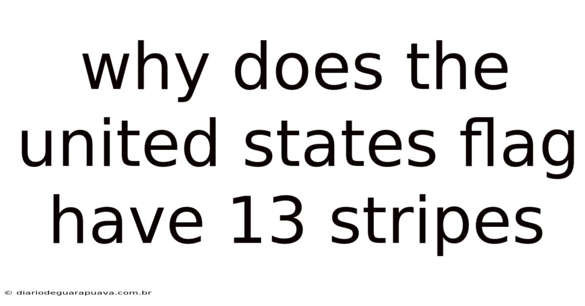 Why Does The United States Flag Have 13 Stripes
