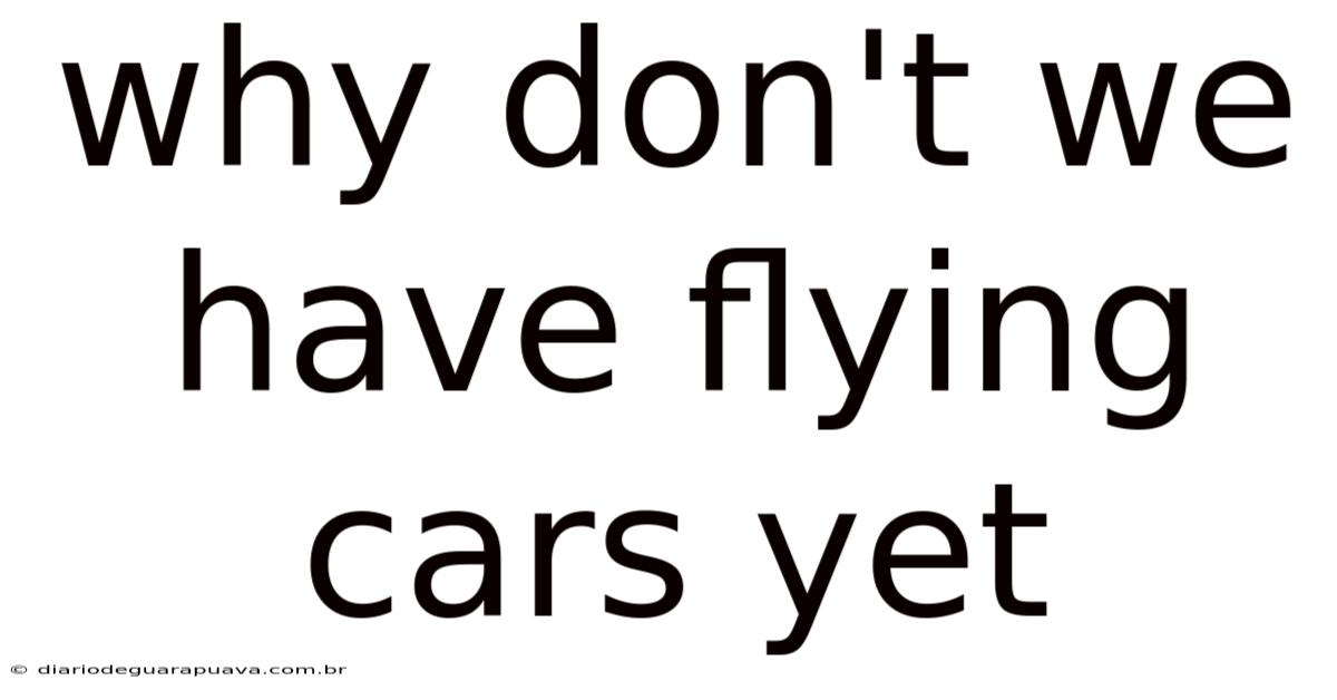 Why Don't We Have Flying Cars Yet