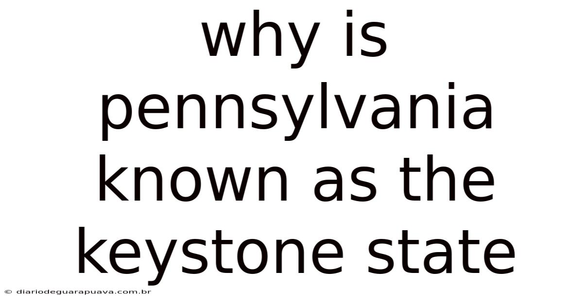 Why Is Pennsylvania Known As The Keystone State