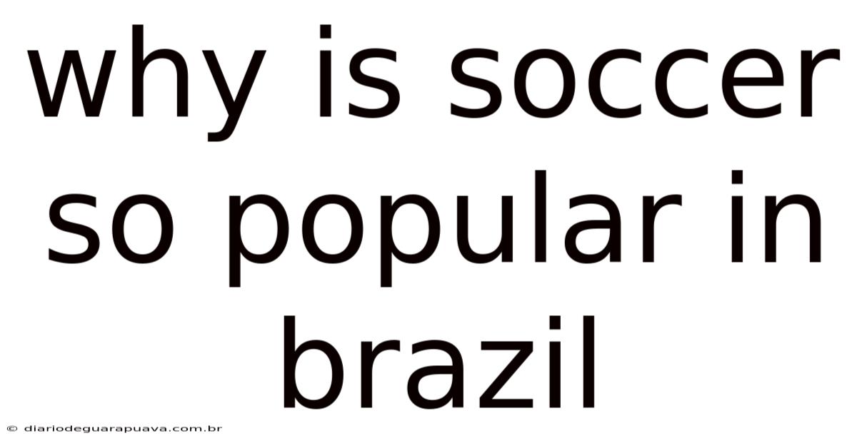 Why Is Soccer So Popular In Brazil