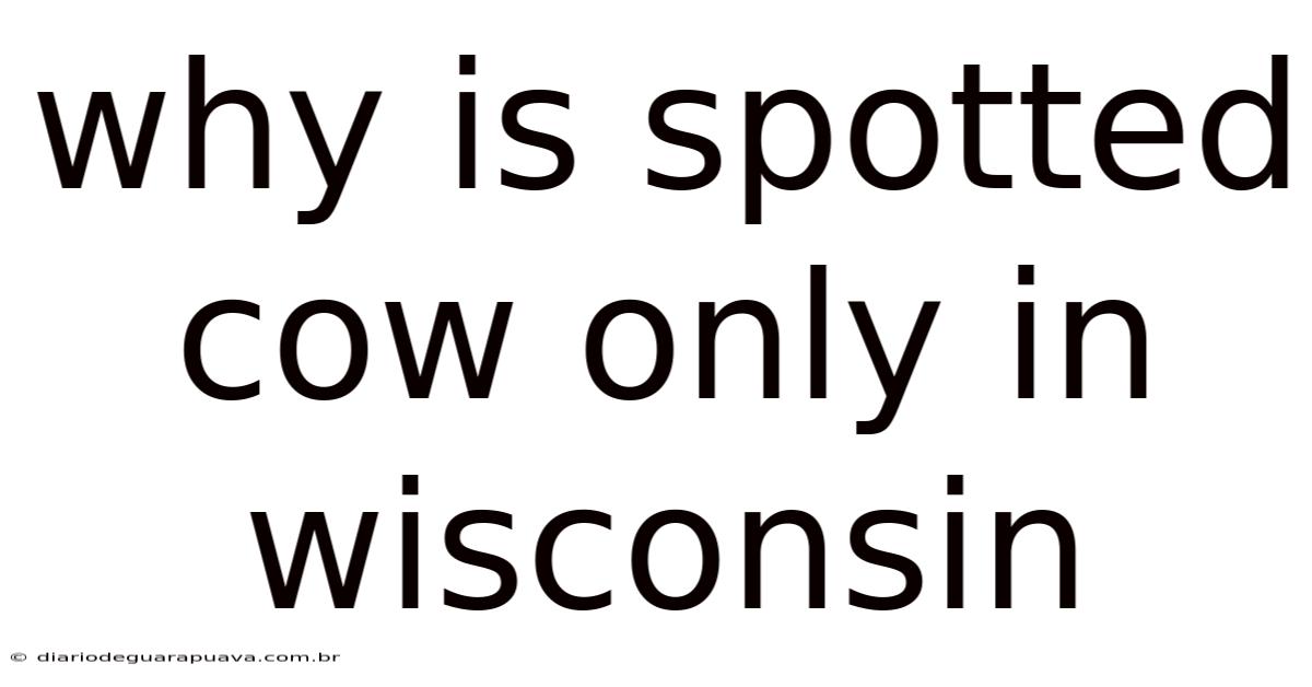 Why Is Spotted Cow Only In Wisconsin