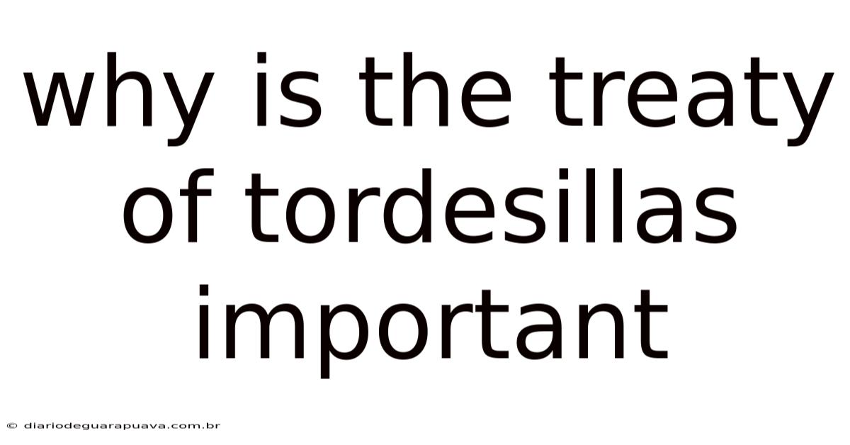 Why Is The Treaty Of Tordesillas Important