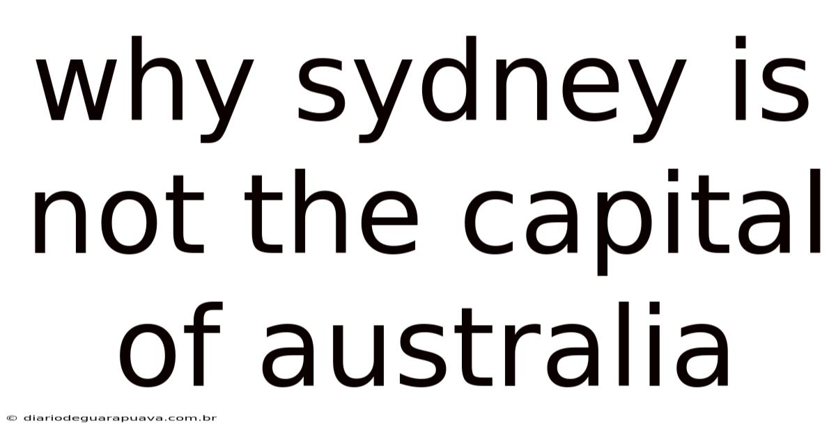 Why Sydney Is Not The Capital Of Australia