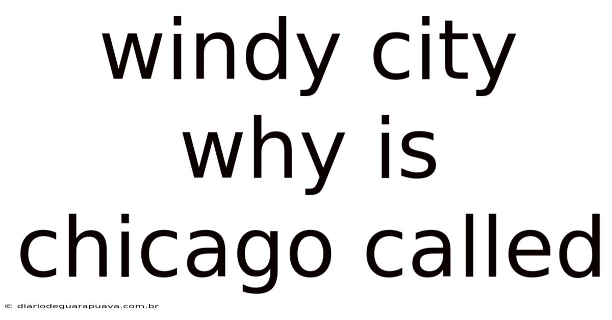 Windy City Why Is Chicago Called