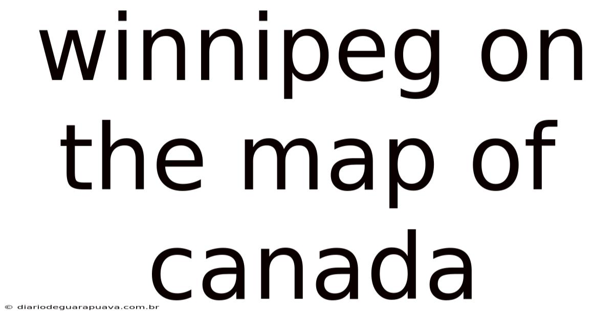 Winnipeg On The Map Of Canada