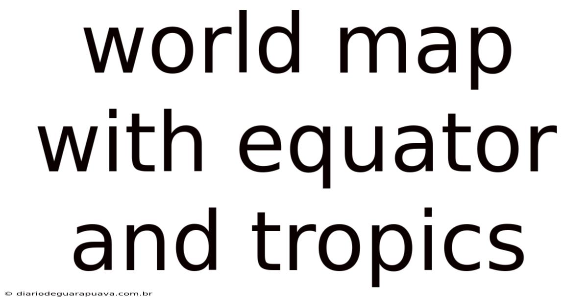 World Map With Equator And Tropics