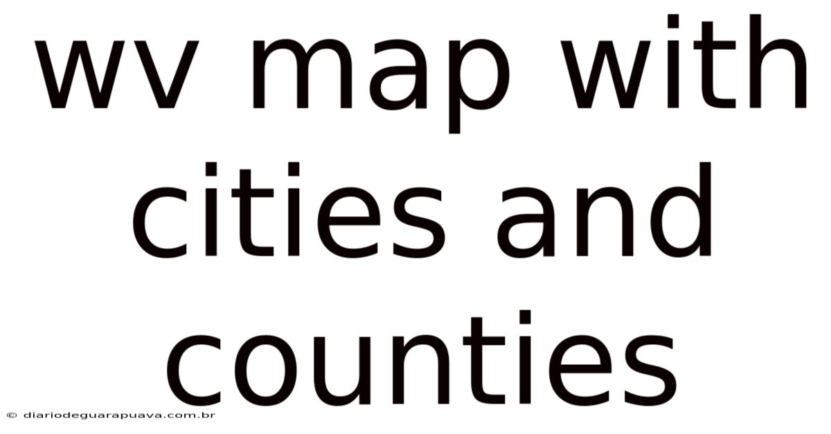 Wv Map With Cities And Counties